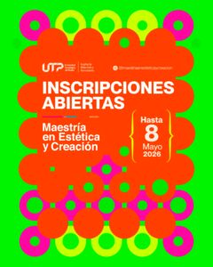 UTP - Inscripciones abiertas Maestría en Estética y Creación